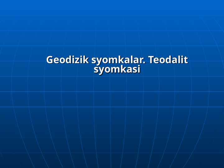 (5-mavzu)Geodizik syomkalar. Teodalit syomkasi