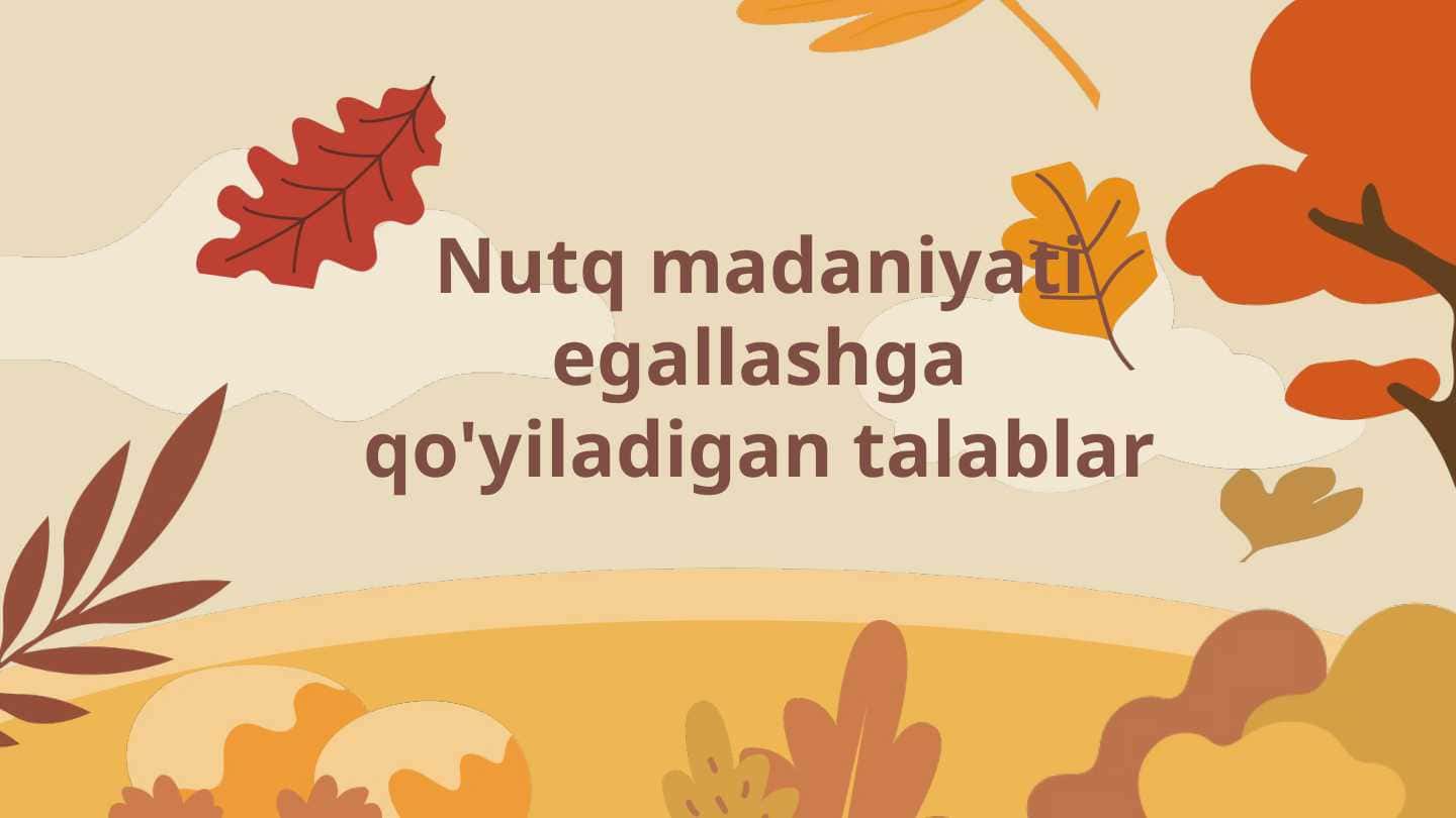 Nutq madaniyati egallashga qo'yiladigan talablar