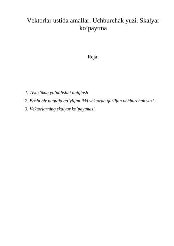 Vektorlar ustida amallar. Uchburchak yuzi. Skalyar ko’paytma