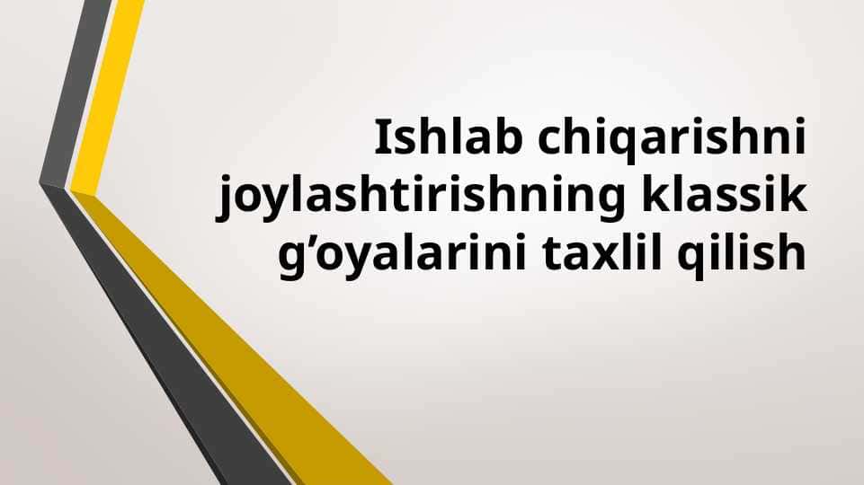 Ishlab chiqarishni joylashtirishning klassik g‘oyalarini taxlil qilish