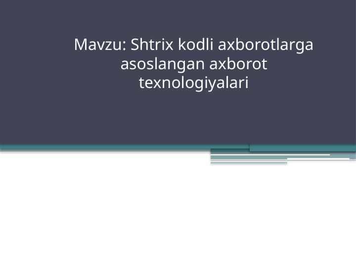 Shtrix kodli axborotlarga asoslangan axborot texnologiyalari