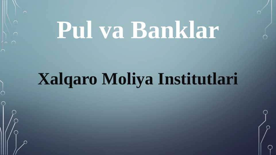 pul va banklar; xalqaro moliya intitutlari pptx