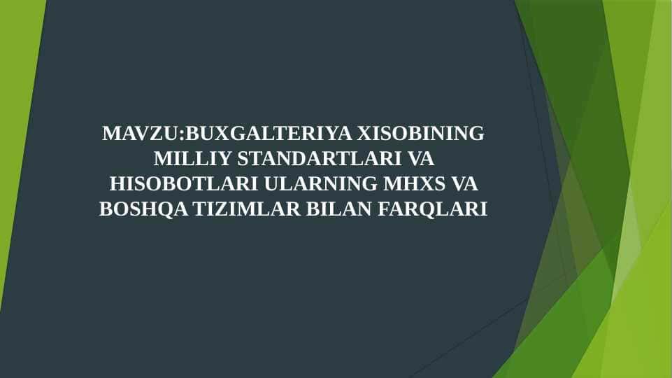 BUXGALTERIYA XISOBINING MILLIY STANDARTLARI VA HISOBOTLARI ULARNING MHXS VA BOSHQA TIZIMLAR BILAN FARQLARI