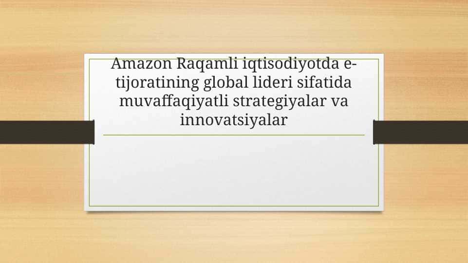 Amazon Raqamli iqtisodiyotda e- tijoratining global lideri sifatida muvaffaqiyatli strategiyalar va innovatsiyalar