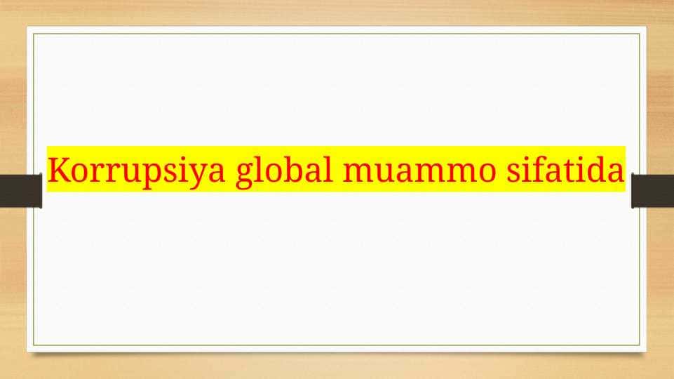 Korrupsiya global muammo sifatida