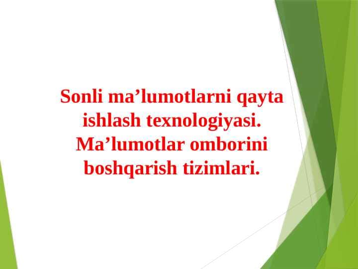 Sonli ma’lumotlarni qayta ishlash texnologiyasi. Ma’lumotlar omborini boshqarish tizimlari.