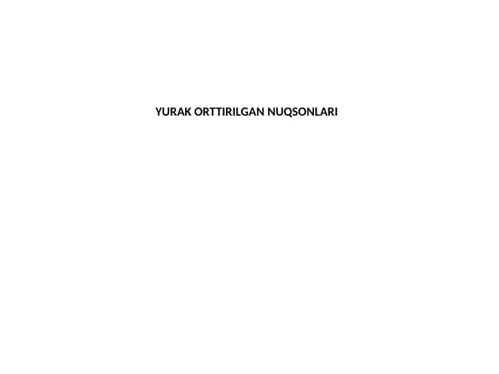 YURAK ORTTIRILGAN NUQSONLARI