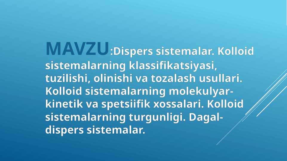 Dispers sistemalar. Kolloid sistemalarning klassifikatsiyasi, tuzilishi, olinishi va tozalash usullari. Kolloid sistemalarning molekulyar-kinetik va spetsiifik xossalari. Kolloid sistemalarning turgunligi. Dagal-dispers sistemalar.