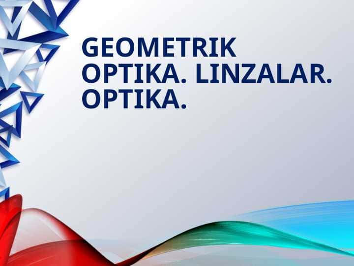 GEOMETRIK OPTIKA. Linzalar. Optika