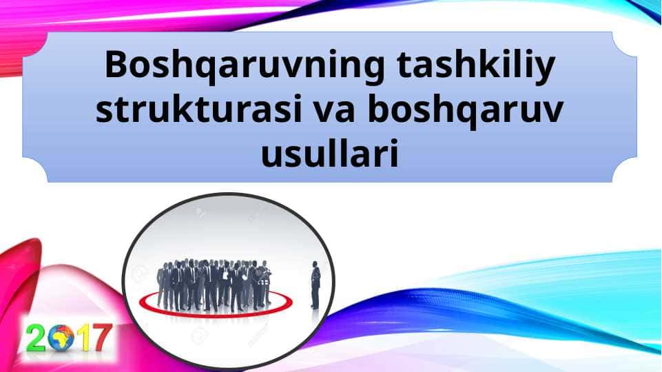 Boshqaruvning tashkiliy strukturasi va boshqaruv usullari