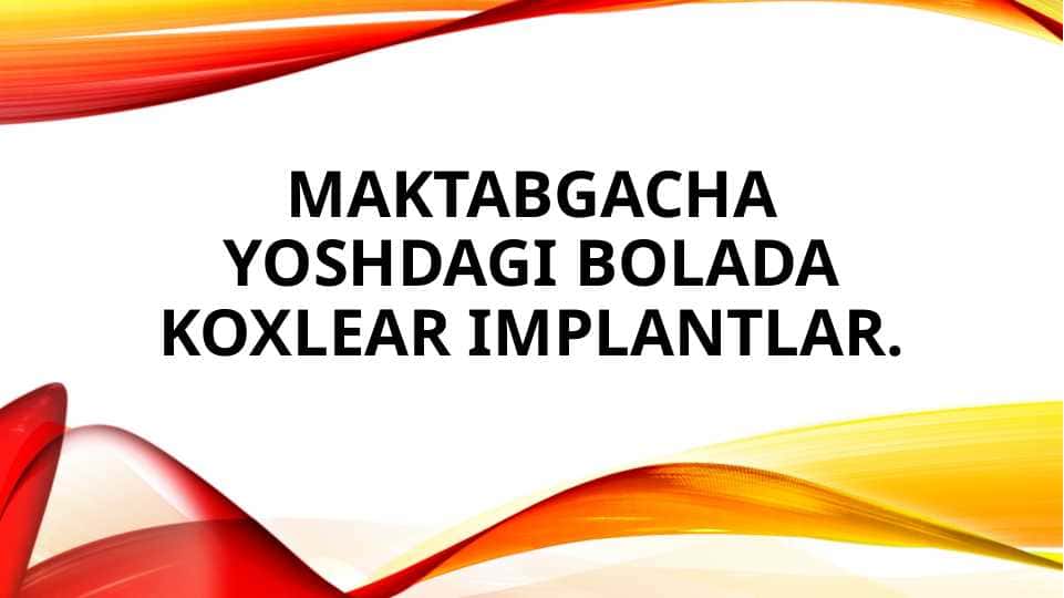 Maktabgacha yoshdagi bolada koxlear implantlar.