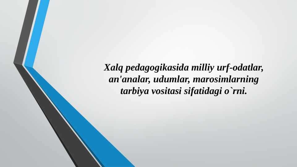Xalq pedagogikasida milliy urf-odatlar, an'analar, udumlar, marosimlarning tarbiya vositasi sifatidagi o`rni.