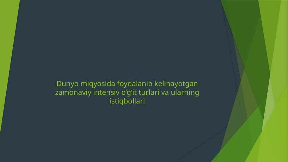 Dunyo miqyosida foydalanib kelinayotgan zamonaviy intensiv o’g’it turlari va ularning istiqbollari