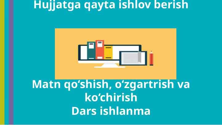 6-sinf Hujjatga ishlov berish Matn qo‘shish, o‘zgartrish va ko‘chirish dars ishlanma