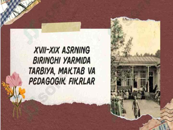XVII - XIX ASRNING BIRINCHI YARMIDA TARBIYA, PEDOGOGIK FIKRLAR