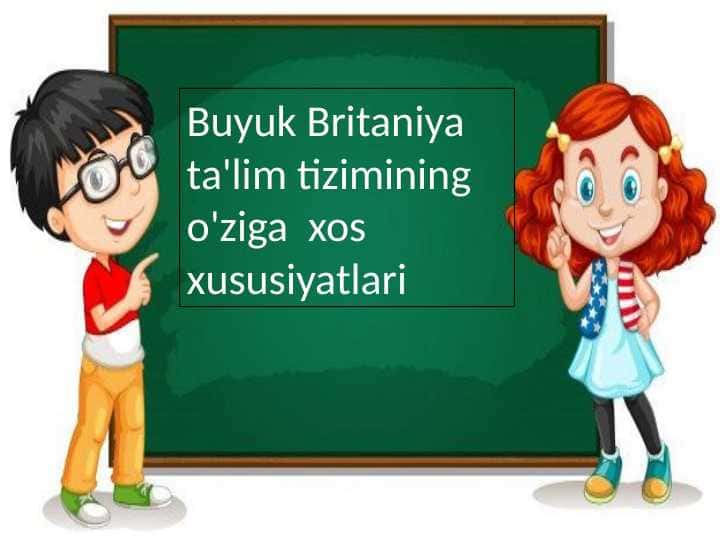 Buyuk Britaniya ta'lim tizimining o'ziga xos xususiyatlari