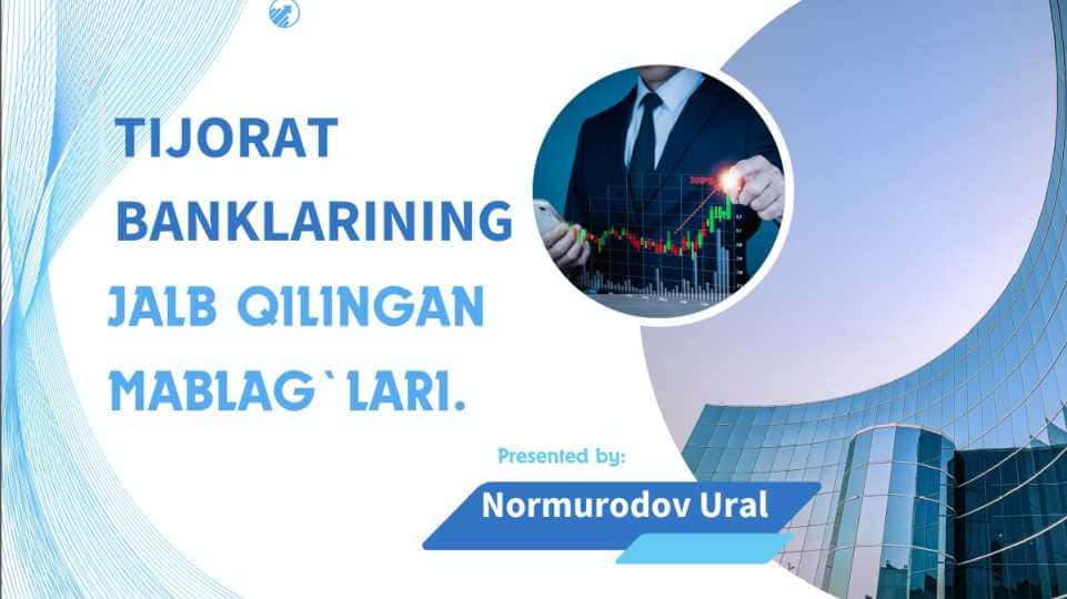 Tijorat banklarining jalb qilingan mablag`lari.