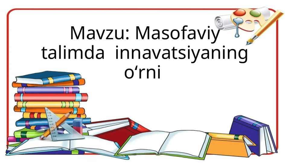 Masofaviy talimda innavatsiyaning orni