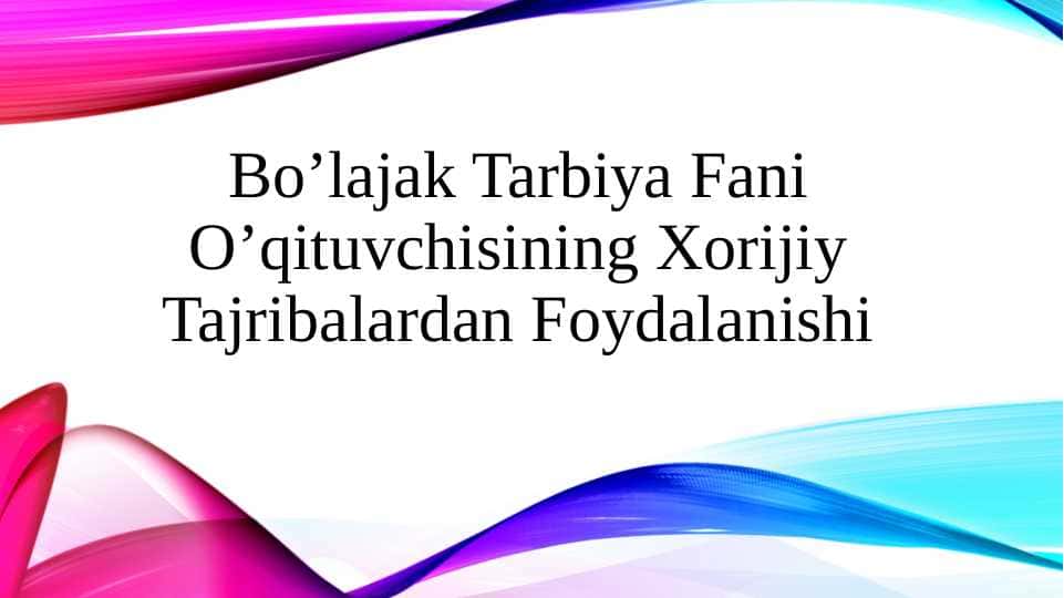 Bo’lajak Tarbiya Fani O’qituvchisining Xorijiy Tajribalardan Foydalanishi