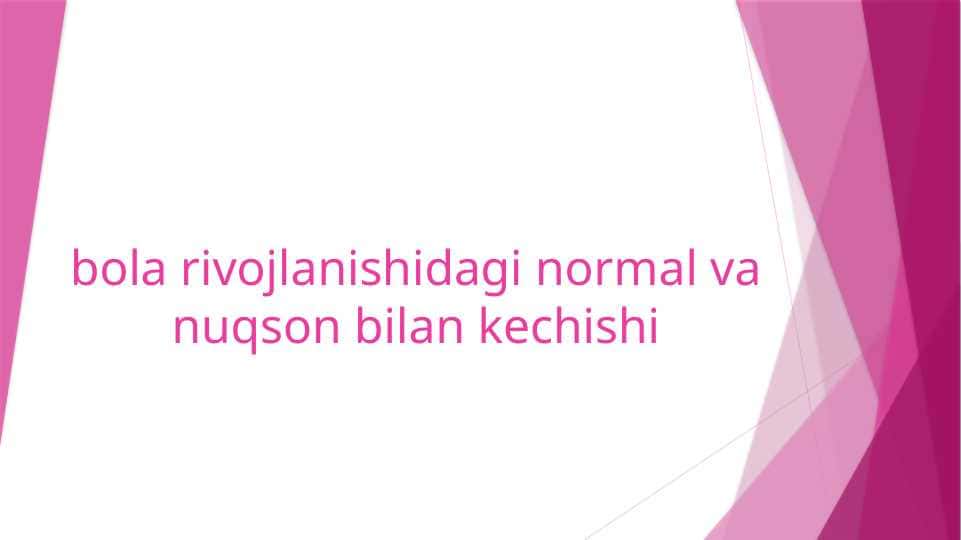 Bola rivojlanishidagi normal va nuqson bilan kechishi
