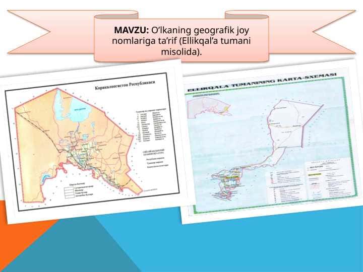 O‘lkaning geografik joy nomlariga ta’rif (Ellikqal’a tumani misolida).