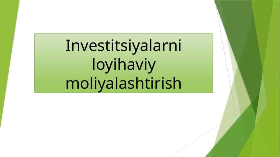 Investitsiyalarni loyihaviy moliyalashtirish