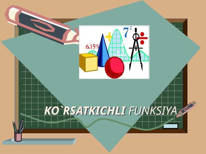 KO`RSATKICHLI FUNKSIYA