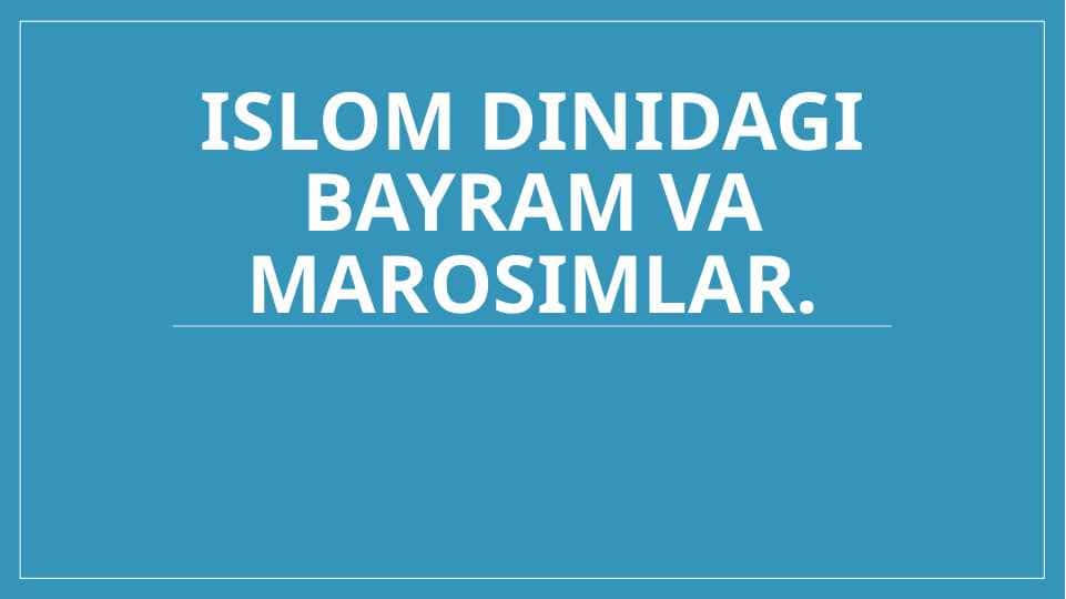 Islom dinidagi bayram va marosimlar.