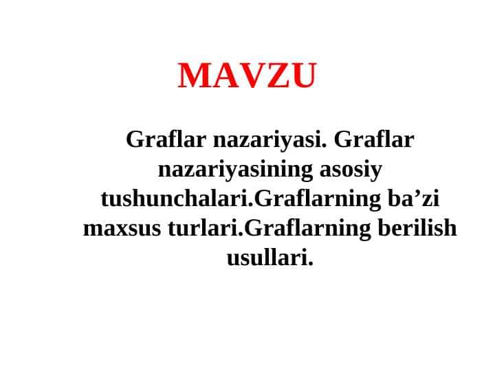 Graflar nazariyasi. Graflar nazariyasining asosiy tushunchalari.Graflarning ba’zi maxsus turlari.Graflarning berilish usullari.