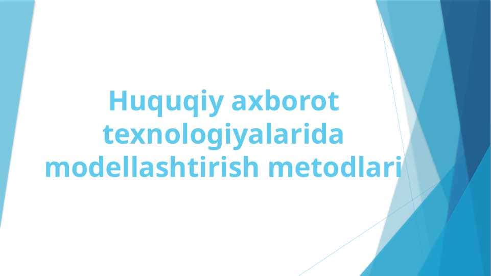 Huquqiy axborot texnologiyalarida modellashtirish metodlari
