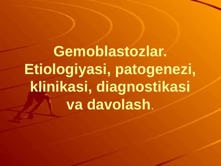 Gemoblastozlar. Etiologiyasi, patogenezi, klinikasi, diagnostikasi va davolash