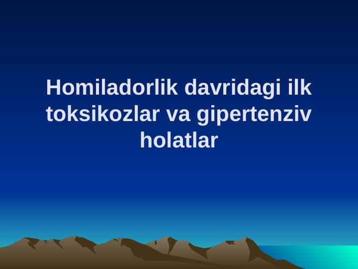 Homiladorlik davridagi ilk toksikozlar va gipertenziv holatlar