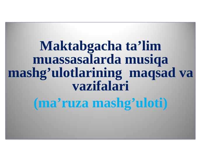 Maktabgacha ta’lim muassasalarda musiqa mashg’ulotlarining maqsad va vazifalari
