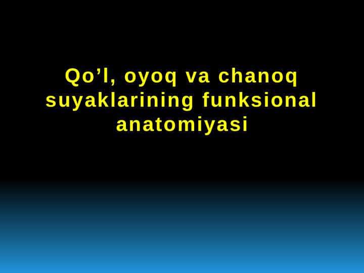 Qo’l, oyoq va chanoq suyaklarining funksional anatomiyasi