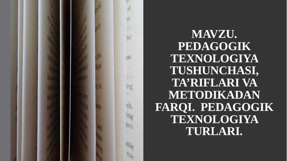 PEDAGOGIK TEXNOLOGIYA TUSHUNCHASI, TA’RIFLARI VA METODIKADAN FARQI. PEDAGOGIK TEXNOLOGIYA TURLARI.
