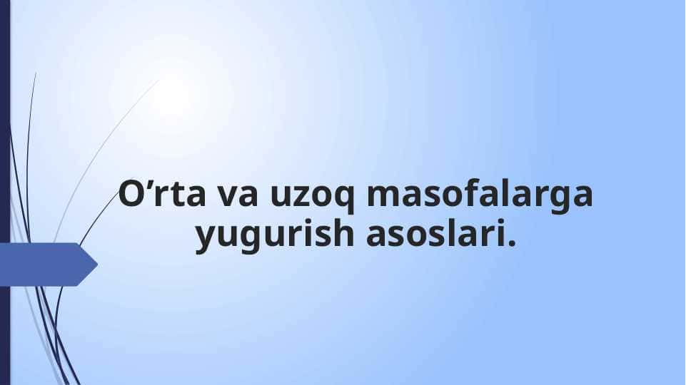 O’rta va uzoq masofalarga yugurish asoslari.