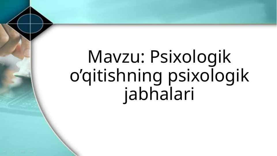 Psixologik o’qitishning psixologik jabhalari