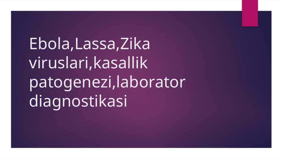 Ebola, Lassa, Zika viruslari, kasallik patogenezi, laborator diagnostikasi
