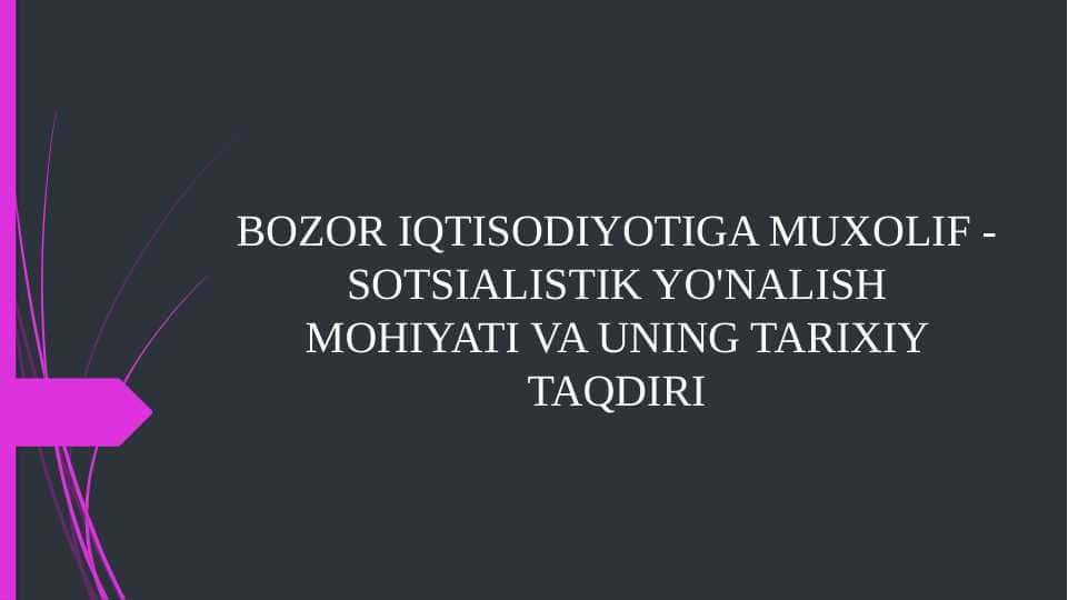 BOZOR IQTISODIYOTIGA MUXOLIF - SOTSIALISTIK YO'NALISH MOHIYATI VA UNING TARIXIY TAQDIRI