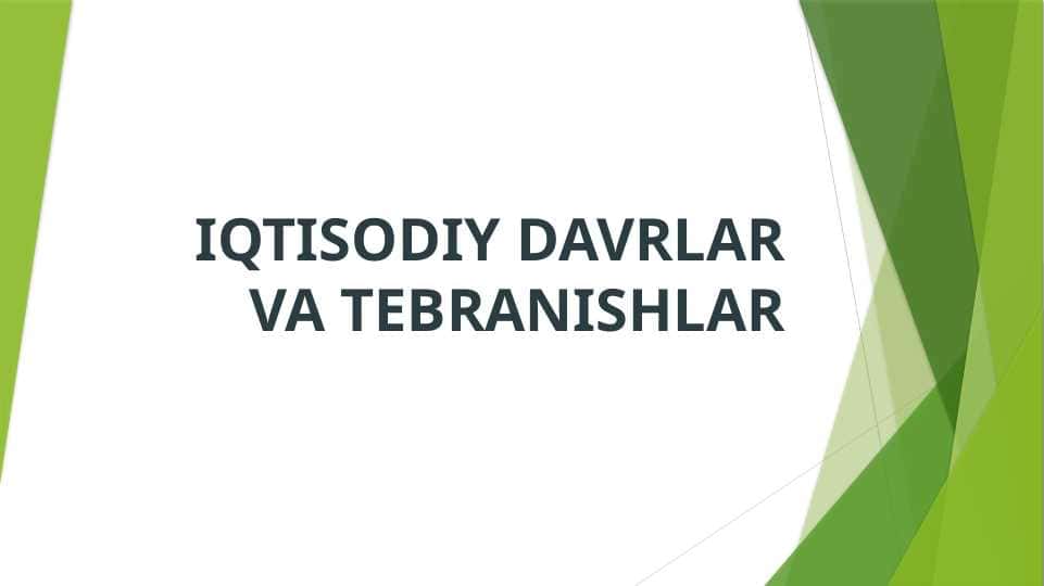 IQTISODIY DAVRLAR VA TEBRANISHLAR pptx