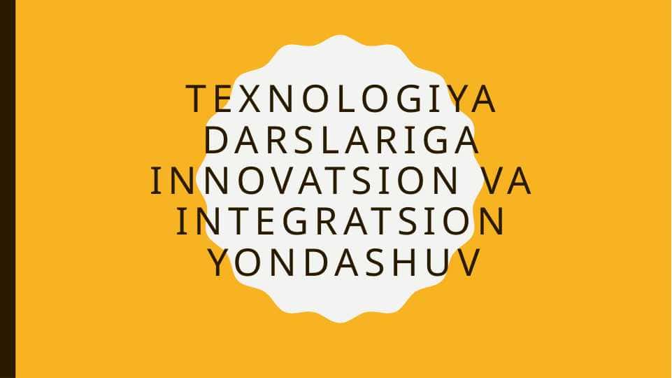 Texnologiya darslariga innovatsion va integratsion yondashuv