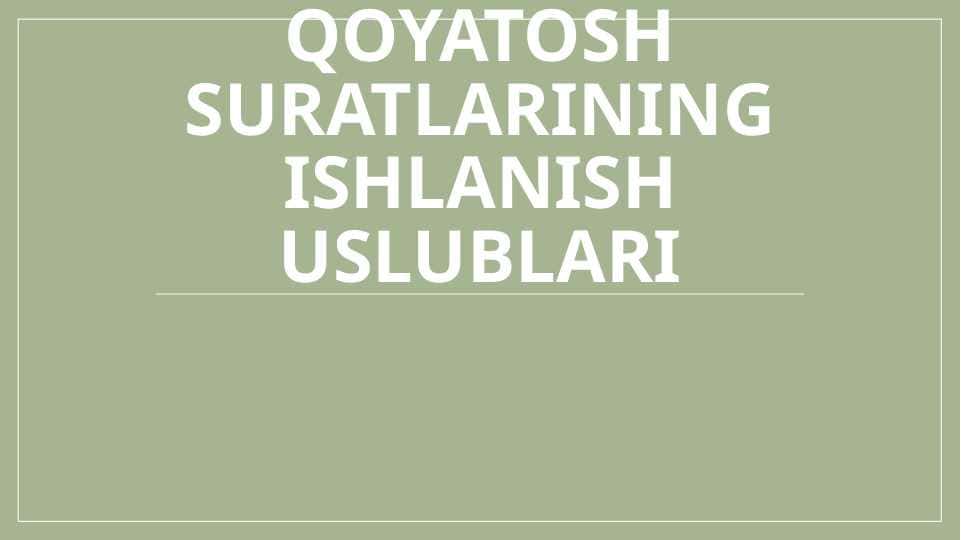 QOYATOSH SURATLARINING ISHLANISH USLUBLARI