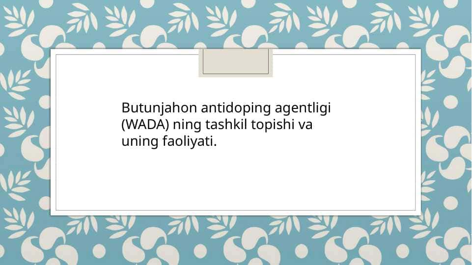 Butunjahon antidoping agentligi (WADA) ning tashkil topishi va uning faoliyati
