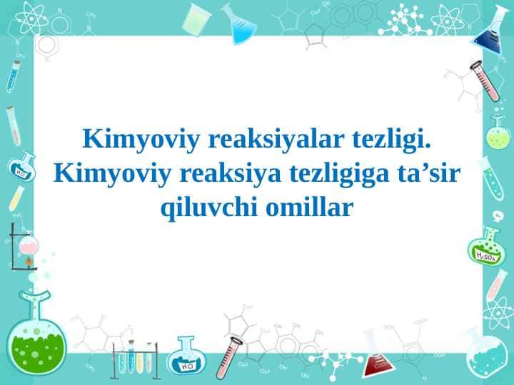 Kimyoviy reaksiyalar tezligi. Kimyoviy reaksiya tezligiga ta’sir qiluvchi omillar