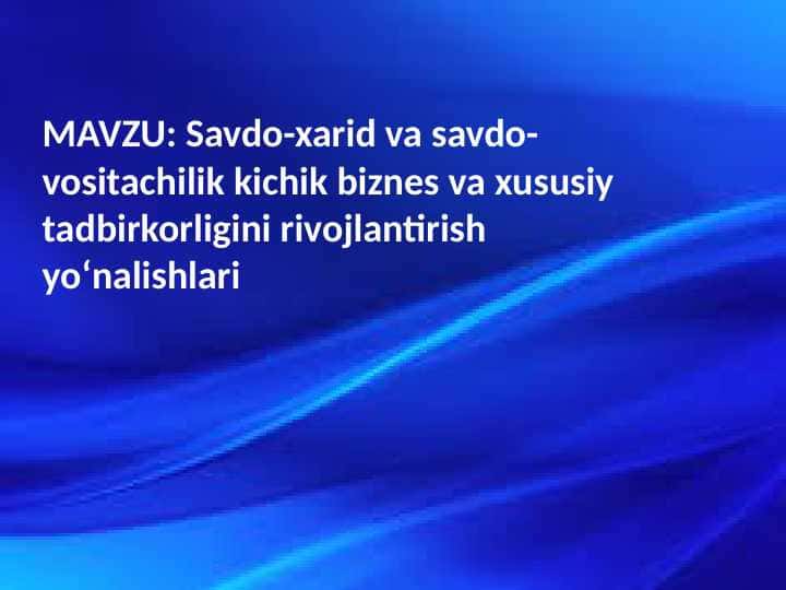 Savdo-xarid va savdo-vositachilik kichik biznes va xususiy tadbirkorligini rivojlantirish yo‘nalishlari