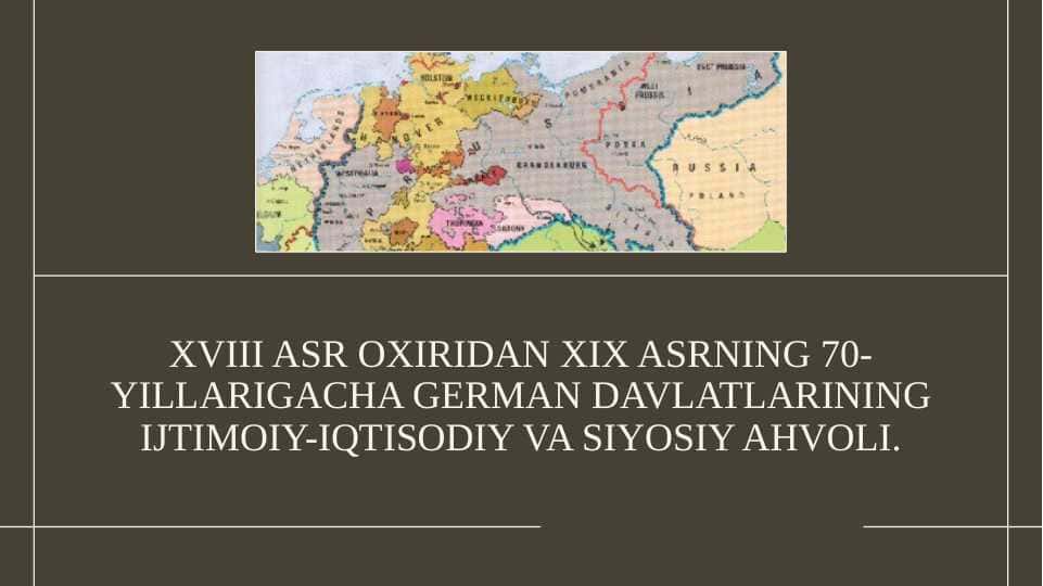 XVIII ASR OXIRIDAN XIX ASRNING 70-YILLARIGACHA GERMAN DAVLATLARINING IJTIMOIY-IQTISODIY VA SIYOSIY AHVOLI.