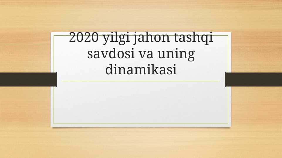2020 yilgi jahon tashqi savdosi va uning dinamikasi