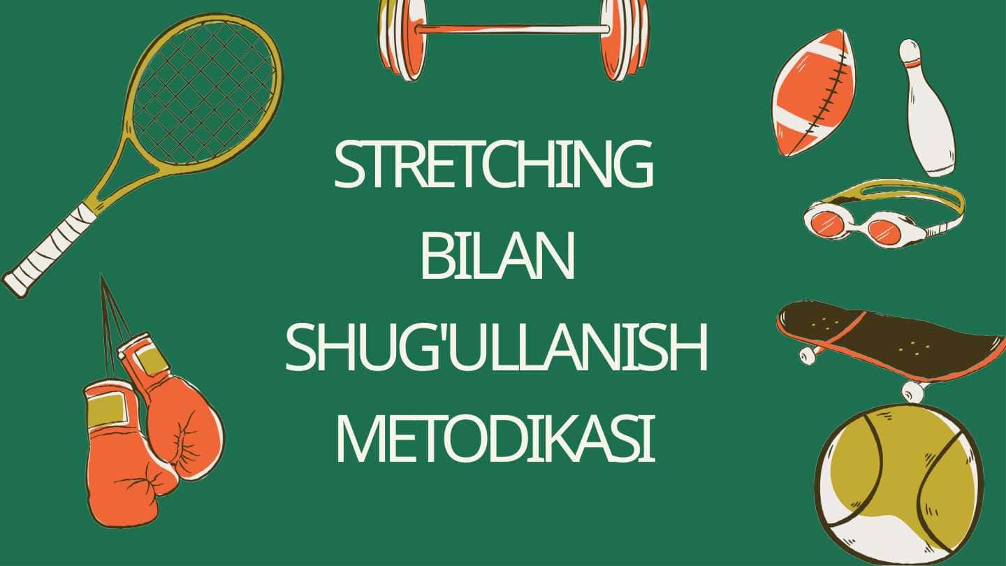 STRETCHING BILAN SHUG'ULLANISH METODIKASI