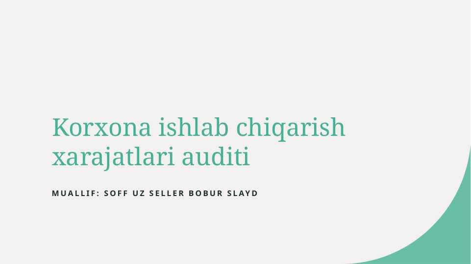 Korxona ishlab chiqarish xarajatlari auditi