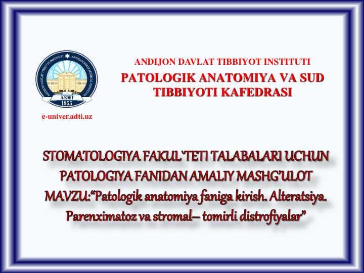 Patologik anatomiya faniga kirish. Alteratsiya. Parenximatoz va stromal tomirli distrofiyalar